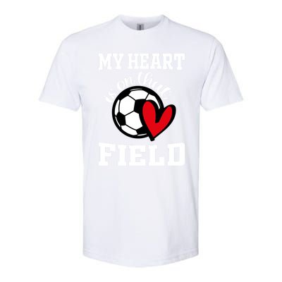 My Heart Is On That Field Soccer Player's Mom Life Gift Softstyle CVC T-Shirt