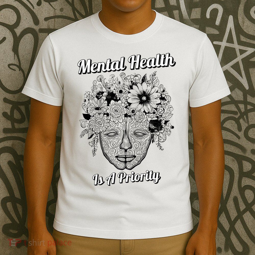 Mental Health Is A Priority T-Shirt