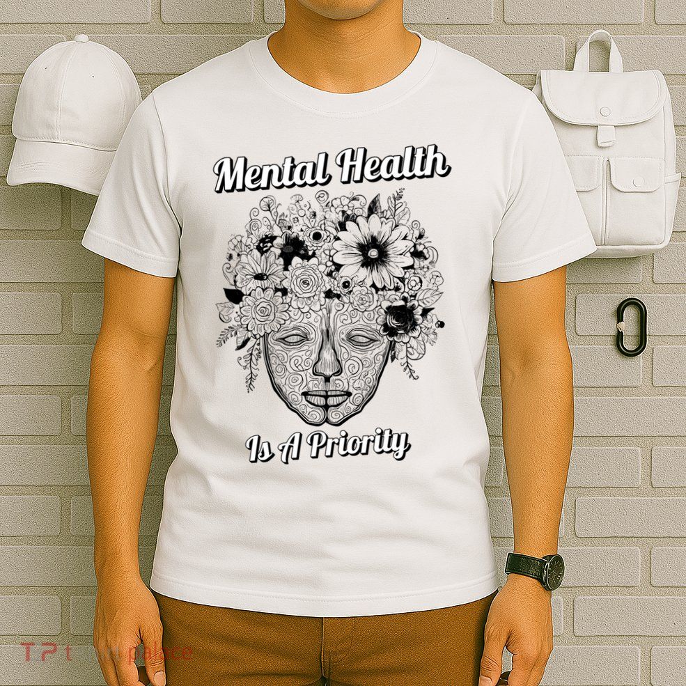 Mental Health Is A Priority T-Shirt