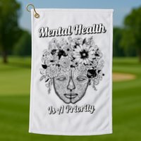 Mental Health Is A Priority Golf Towel