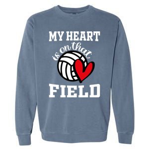 My Heart Is On That Field Volleyball Player's Mom Life Gift Garment-Dyed Sweatshirt