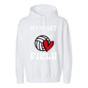 My Heart Is On That Field Volleyball Player's Mom Life Gift Garment-Dyed Fleece Hoodie