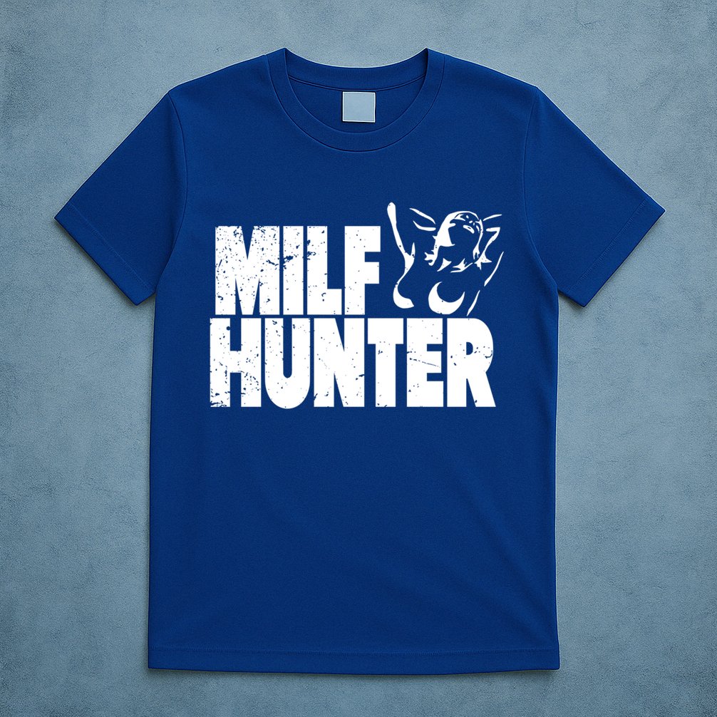 Milf Hunter Inappropriate Rude Humor Gift T-Shirt