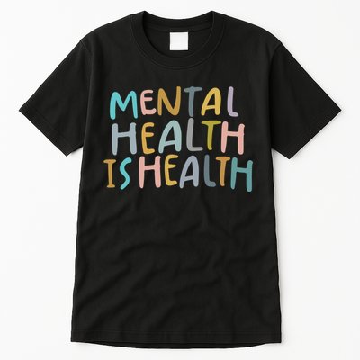 Mental Health Is Health Raise Awareness Of Mental Health Tall T-Shirt