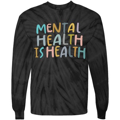 Mental Health Is Health Raise Awareness Of Mental Health Tie-Dye Long Sleeve Shirt