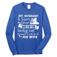 My Husband Is Super Awesome I Get To Be His Wife Cute Gift Long Sleeve Shirt