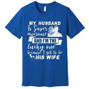 My Husband Is Super Awesome I Get To Be His Wife Cute Gift Premium T-Shirt