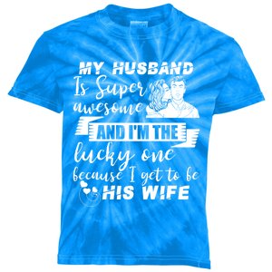 My Husband Is Super Awesome I Get To Be His Wife Cute Gift Kids Tie-Dye T-Shirt