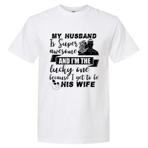 My Husband Is Super Awesome I Get To Be His Wife Cute Gift Garment-Dyed Heavyweight T-Shirt