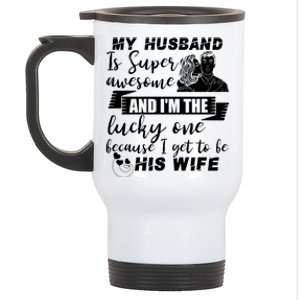 My Husband Is Super Awesome I Get To Be His Wife Cute Gift Stainless Steel Travel Mug