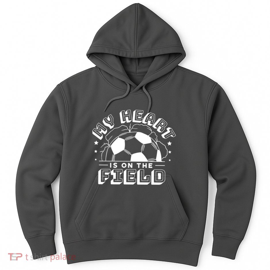 My Heart Is On The Field Soccer Hoodie