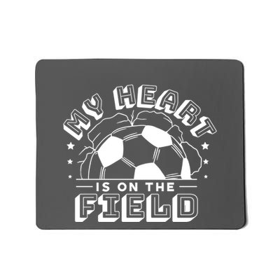 My Heart Is On The Field Soccer Mousepad