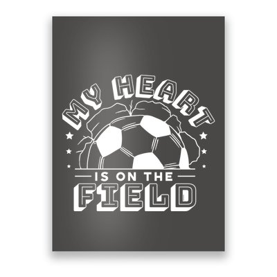 My Heart Is On The Field Soccer Poster
