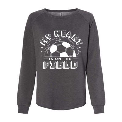 My Heart Is On The Field Soccer Womens California Wash Sweatshirt