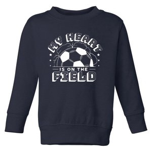 My Heart Is On The Field Soccer Toddler Sweatshirt