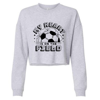 My Heart Is On The Field Soccer Cropped Pullover Crew