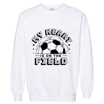 My Heart Is On The Field Soccer Garment-Dyed Sweatshirt