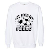 My Heart Is On The Field Soccer Garment-Dyed Sweatshirt