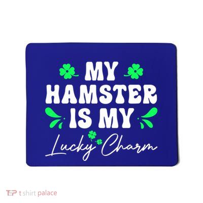 My Hamster Is My Lucky Charm Hamster Lover St Patricks Day Gift Mousepad