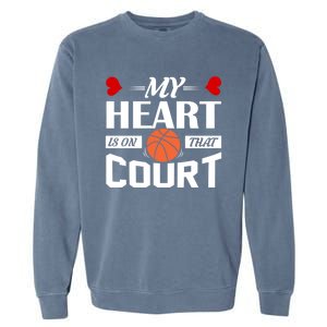 My Heart Is On That Court Basketball Mom Dad Gift Gift Garment-Dyed Sweatshirt