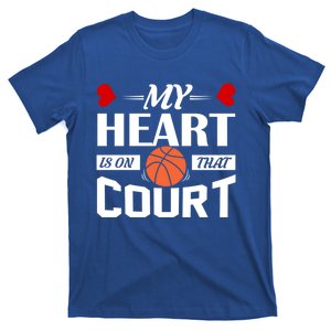 My Heart Is On That Court Basketball Mom Dad Gift Cool Gift T-Shirt