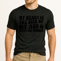 My Heart Is The Size Of My Ass And That's The Problem Performance Shirt