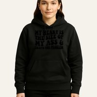 My Heart Is The Size Of My Ass And That's The Problem Hoodie
