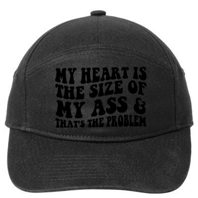My Heart Is The Size Of My Ass And That's The Problem 7-Panel Snapback Hat