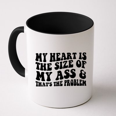 My Heart Is The Size Of My Ass And That's The Problem Mug