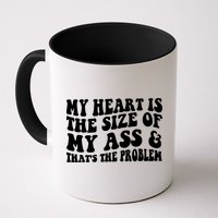 My Heart Is The Size Of My Ass And That's The Problem Mug