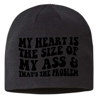 My Heart Is The Size Of My Ass And That's The Problem Sustainable Beanie