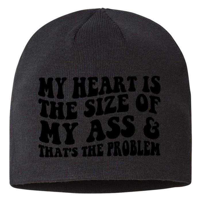 My Heart Is The Size Of My Ass And That's The Problem Sustainable Beanie