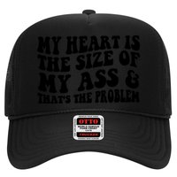 My Heart Is The Size Of My Ass And That's The Problem Trucker Hat