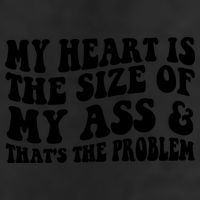 My Heart Is The Size Of My Ass And That's The Problem Trucker Hat