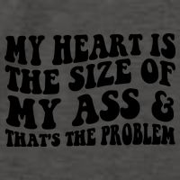 My Heart Is The Size Of My Ass And That's The Problem Vector Backpack