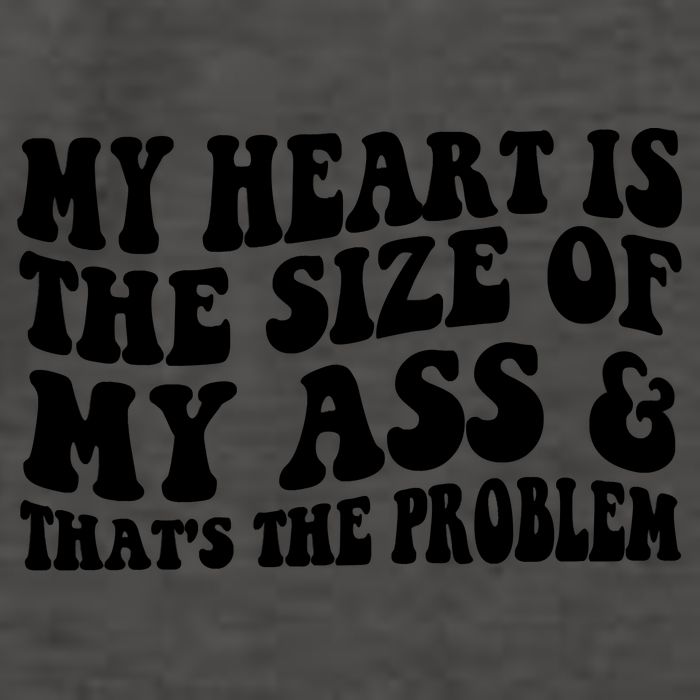 My Heart Is The Size Of My Ass And That's The Problem Vector Backpack