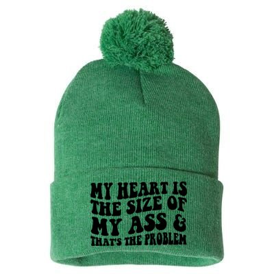 My Heart Is The Size Of My Ass And That's The Problem Pom Pom 12in Knit Beanie