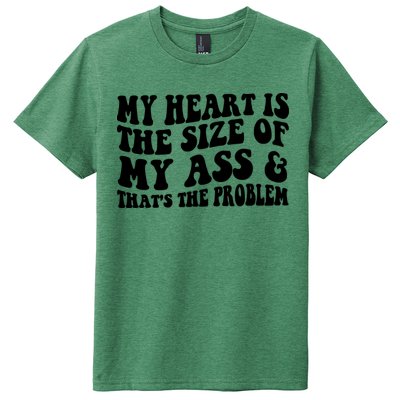 My Heart Is The Size Of My Ass And That's The Problem Kids T-Shirt