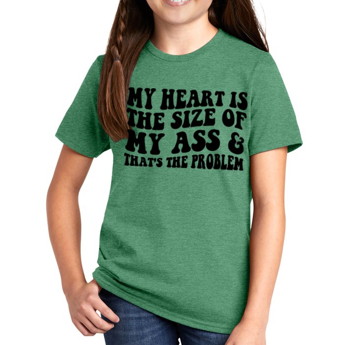 My Heart Is The Size Of My Ass And That's The Problem Kids T-Shirt