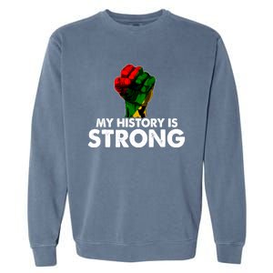 My History Is Strong Black History Month Fist African Pride Cute Gift Garment-Dyed Sweatshirt