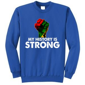 My History Is Strong Black History Month Fist African Pride Cute Gift Sweatshirt