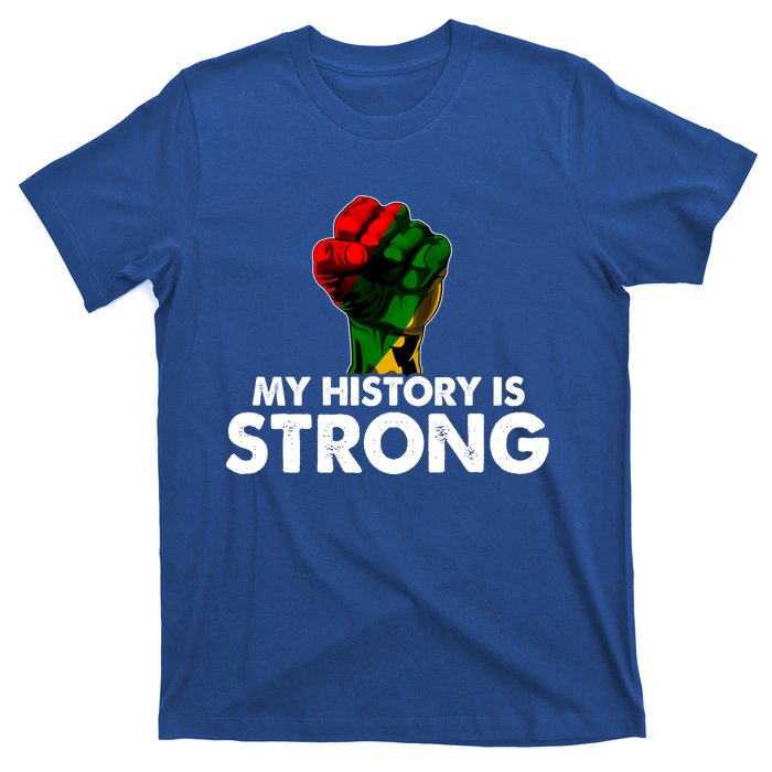 My History Is Strong Black History Month Fist African Pride Cute Gift T-Shirt