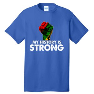 My History Is Strong Black History Month Fist African Pride Cute Gift Tall T-Shirt