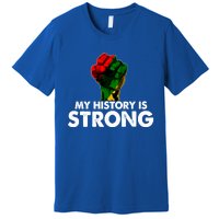 My History Is Strong Black History Month Fist African Pride Cute Gift Premium T-Shirt