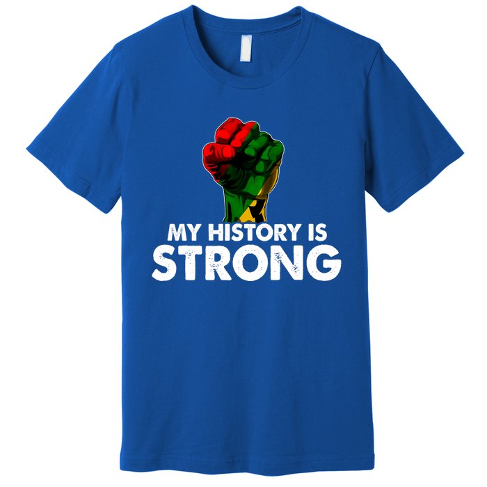 My History Is Strong Black History Month Fist African Pride Cute Gift Premium T-Shirt