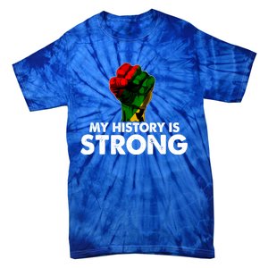 My History Is Strong Black History Month Fist African Pride Cute Gift Tie-Dye T-Shirt