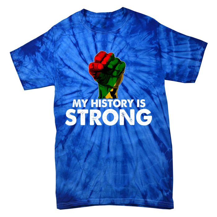 My History Is Strong Black History Month Fist African Pride Cute Gift Tie-Dye T-Shirt