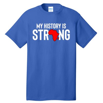 My History Is Strong Black History Month Gift Tall T-Shirt