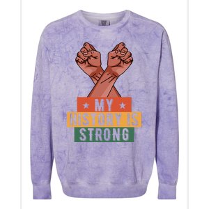 My History Is Strong Black History Month Juneteenth Gift Colorblast Crewneck Sweatshirt