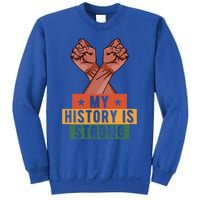 My History Is Strong Black History Month Juneteenth Gift Sweatshirt